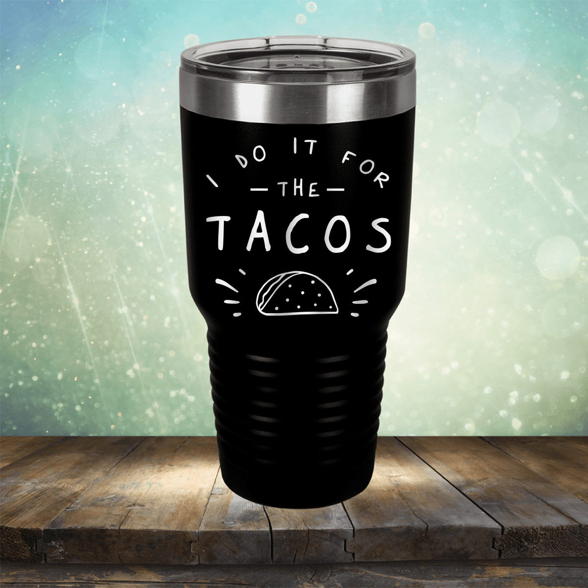 I Do It For The Tacos - Laser Etched Tumbler Mug