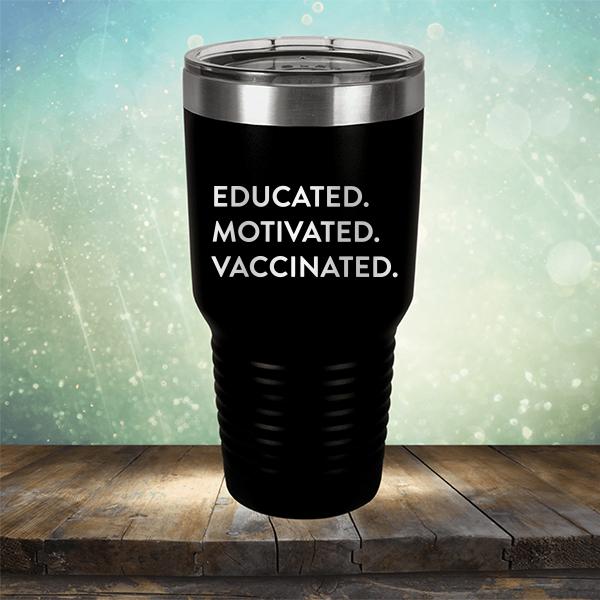 Educated Motivated Vaccinated - Laser Etched Tumbler Mug