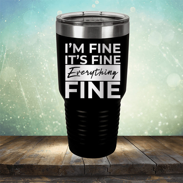 I'm Fine It's Fine Everything's Fine - Laser Etched Tumbler Mug