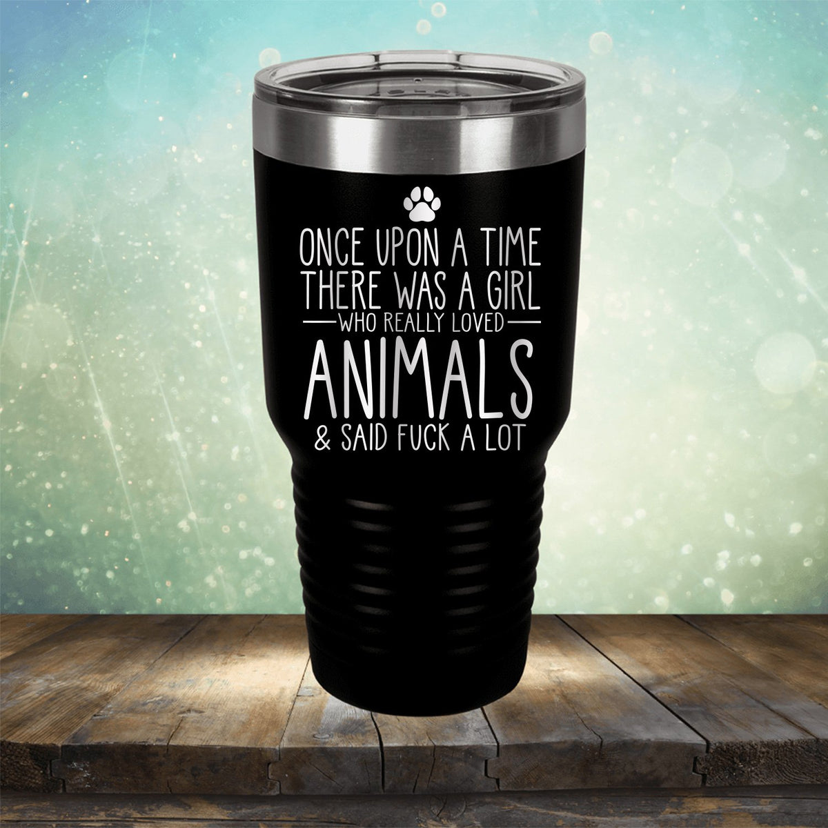 Once Upon A Time There Was A Girl Who Really Loved Animals &amp; Said Fuck A Lot - Laser Etched Tumbler Mug