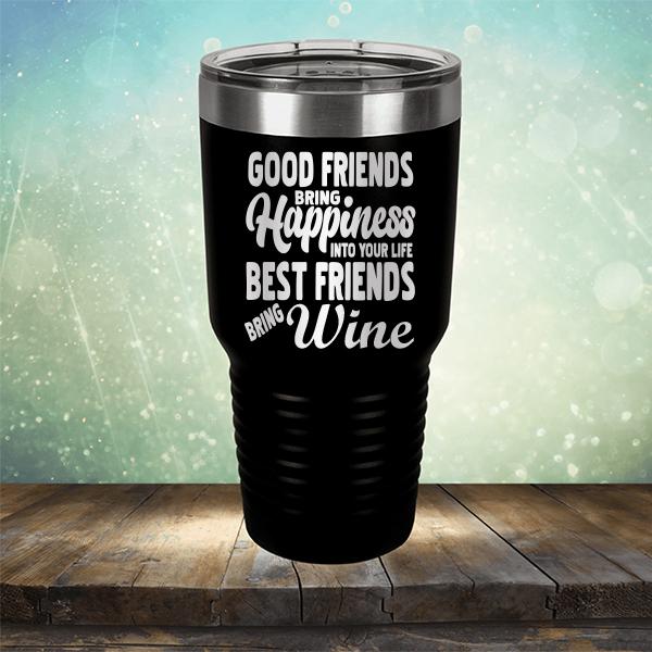 Good Friends Bring Happiness into Your Life Best Friends Bring Wine - Laser Etched Tumbler Mug