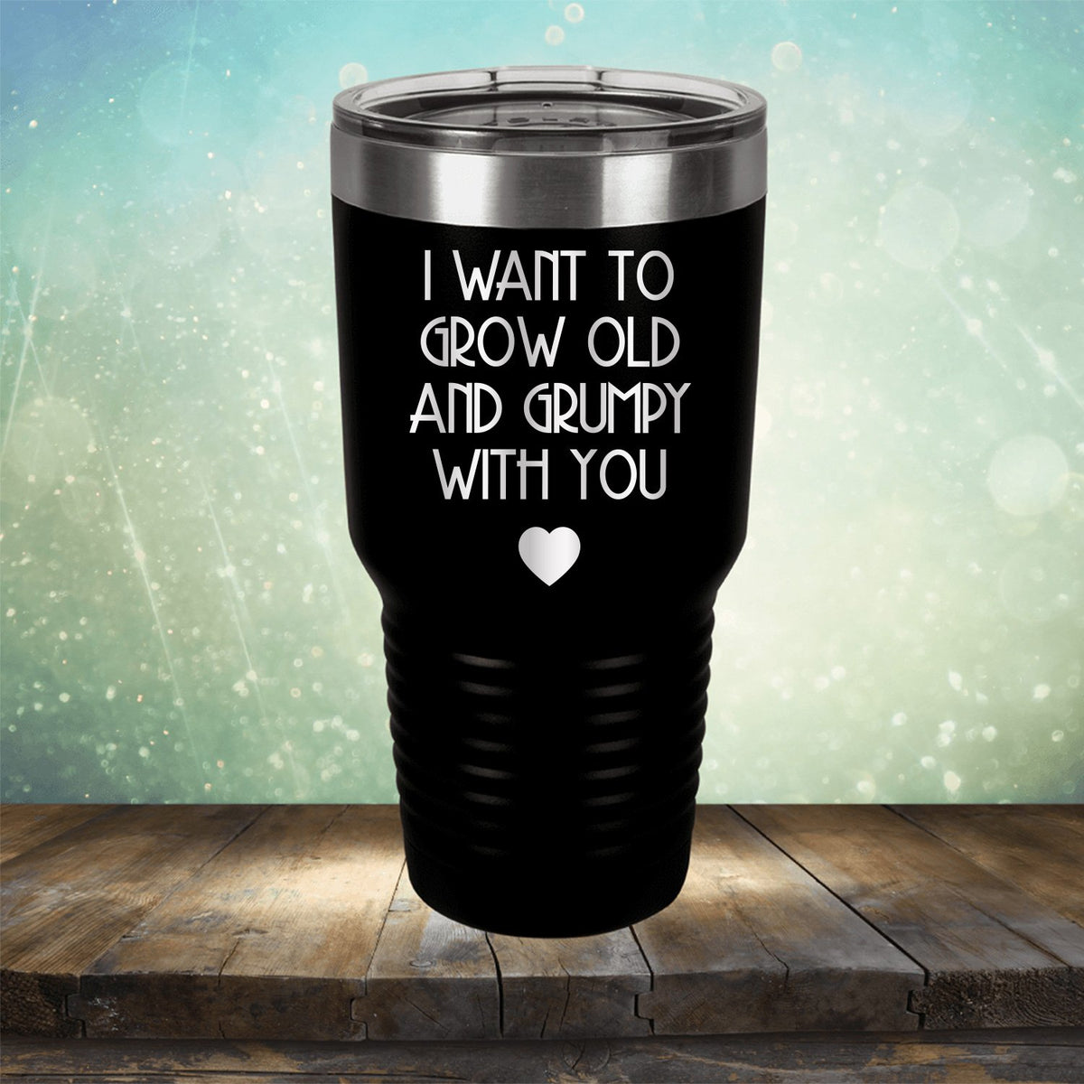 I Want to Grow Old and Grumpy with You - Laser Etched Tumbler Mug