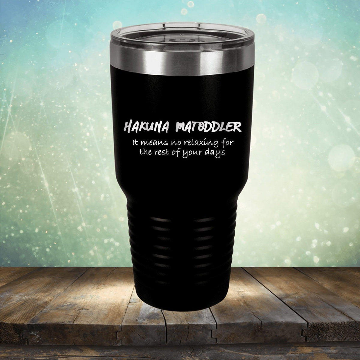 Hakuna Matoddler Means No Relaxing - Laser Etched Tumbler Mug