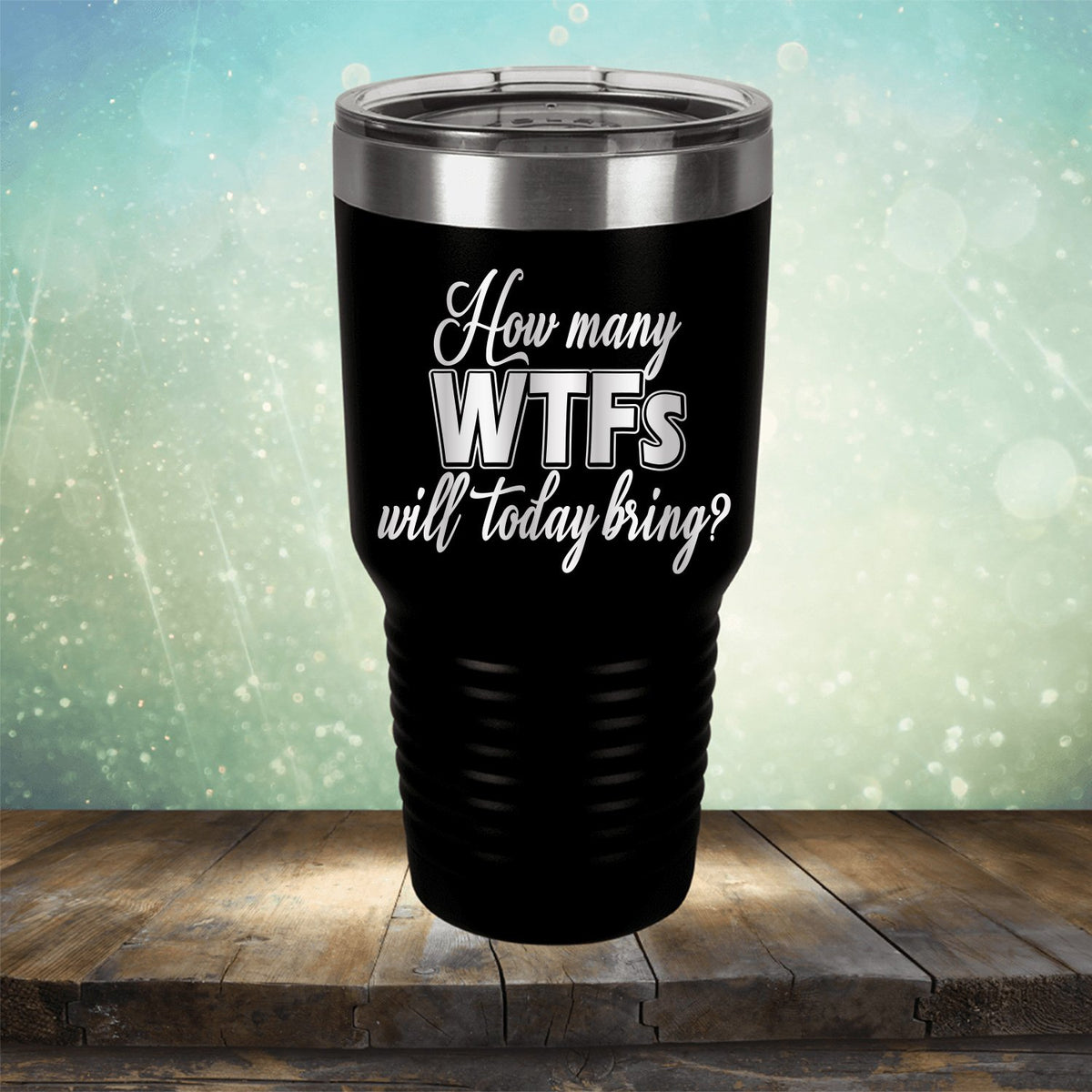 How Many WTFs Will Today Bring - Laser Etched Tumbler Mug