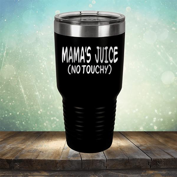 Mama&#39;s Juice (No Touchy) - Laser Etched Tumbler Mug