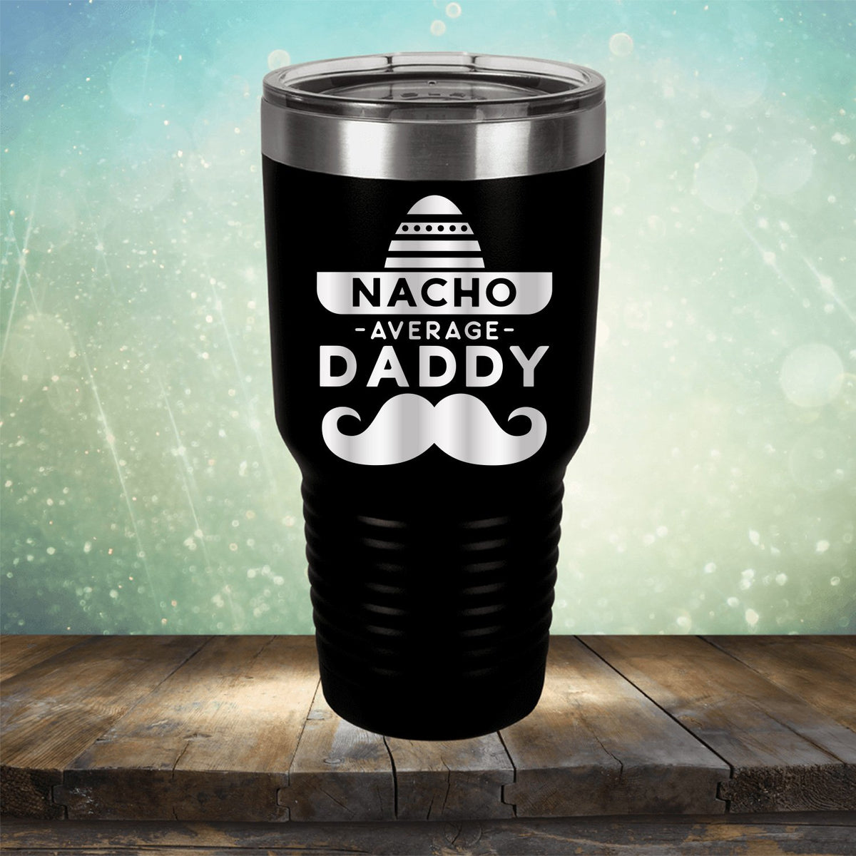 Nacho Average Daddy with Mustache - Laser Etched Tumbler Mug