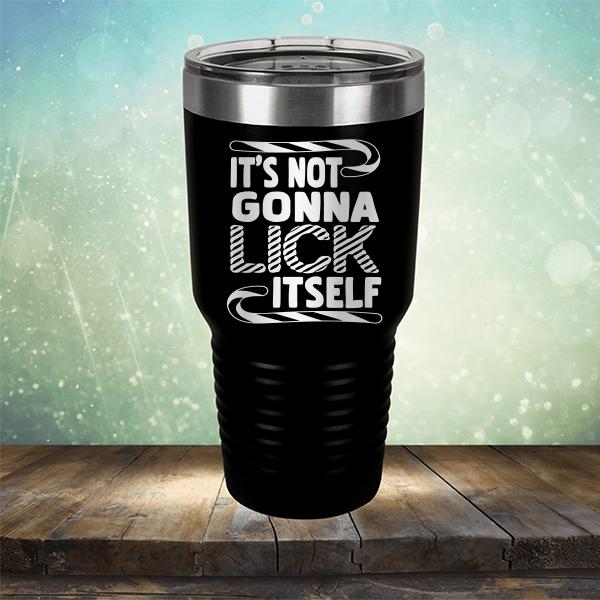 It's Not Gonna Lick Itself - Laser Etched Tumbler Mug