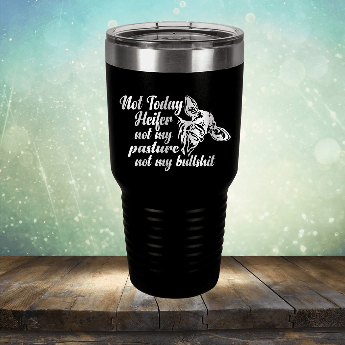 Not Today Heifer Not My Pasture Not My Bullshit - Laser Etched Tumbler Mug