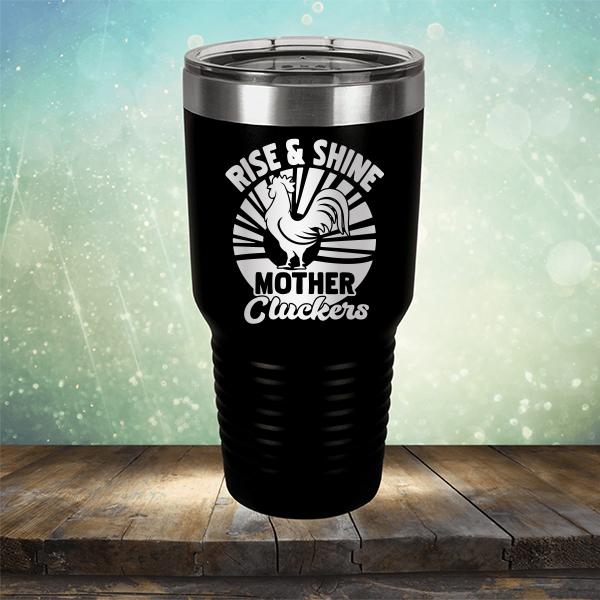 Rise &amp; Shine Mother Cluckers - Laser Etched Tumbler Mug
