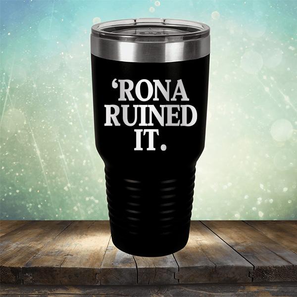 Rona Ruined It - Laser Etched Tumbler Mug