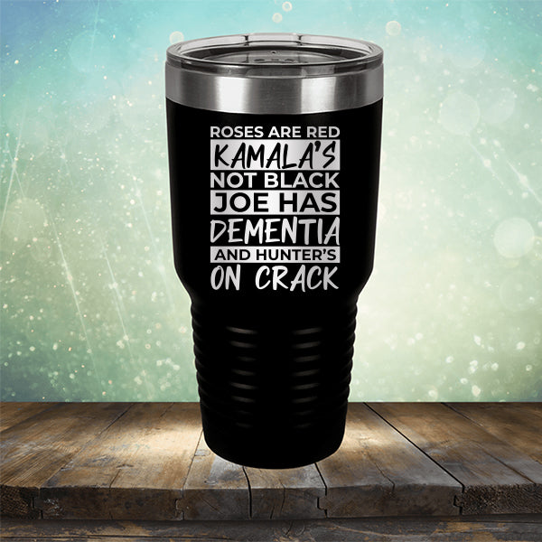 Roses Are Red Kamala&#39;s Not Black Joe Had Dementia and Hunter&#39;s On Crack - Laser Etched Tumbler Mug
