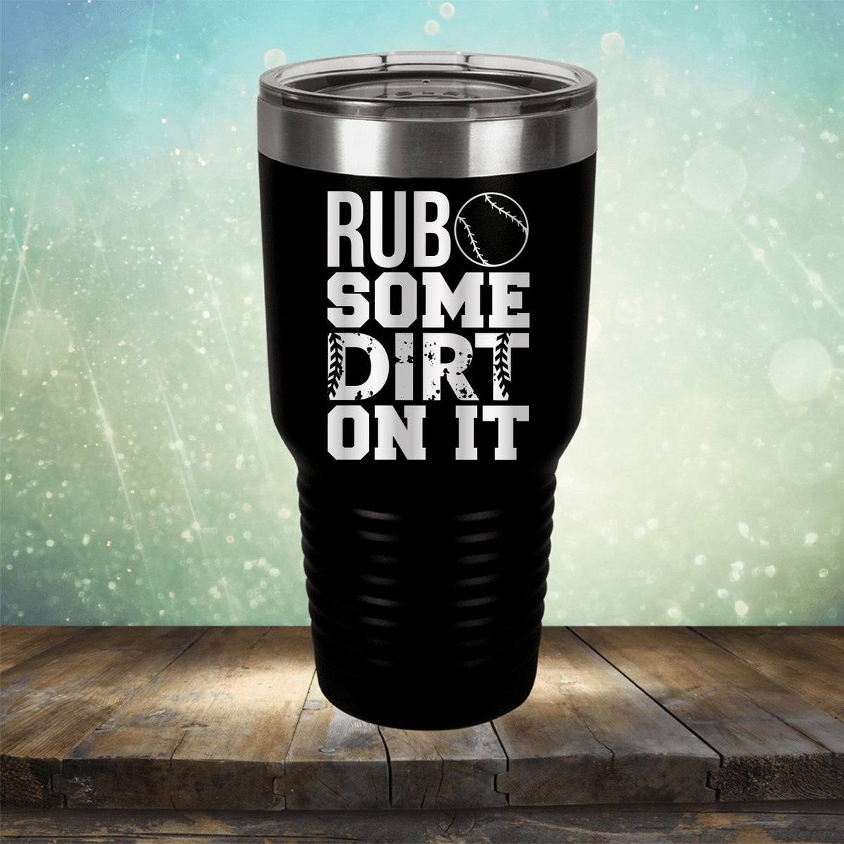 Rub Some Dirt On It - Laser Etched Tumbler Mug