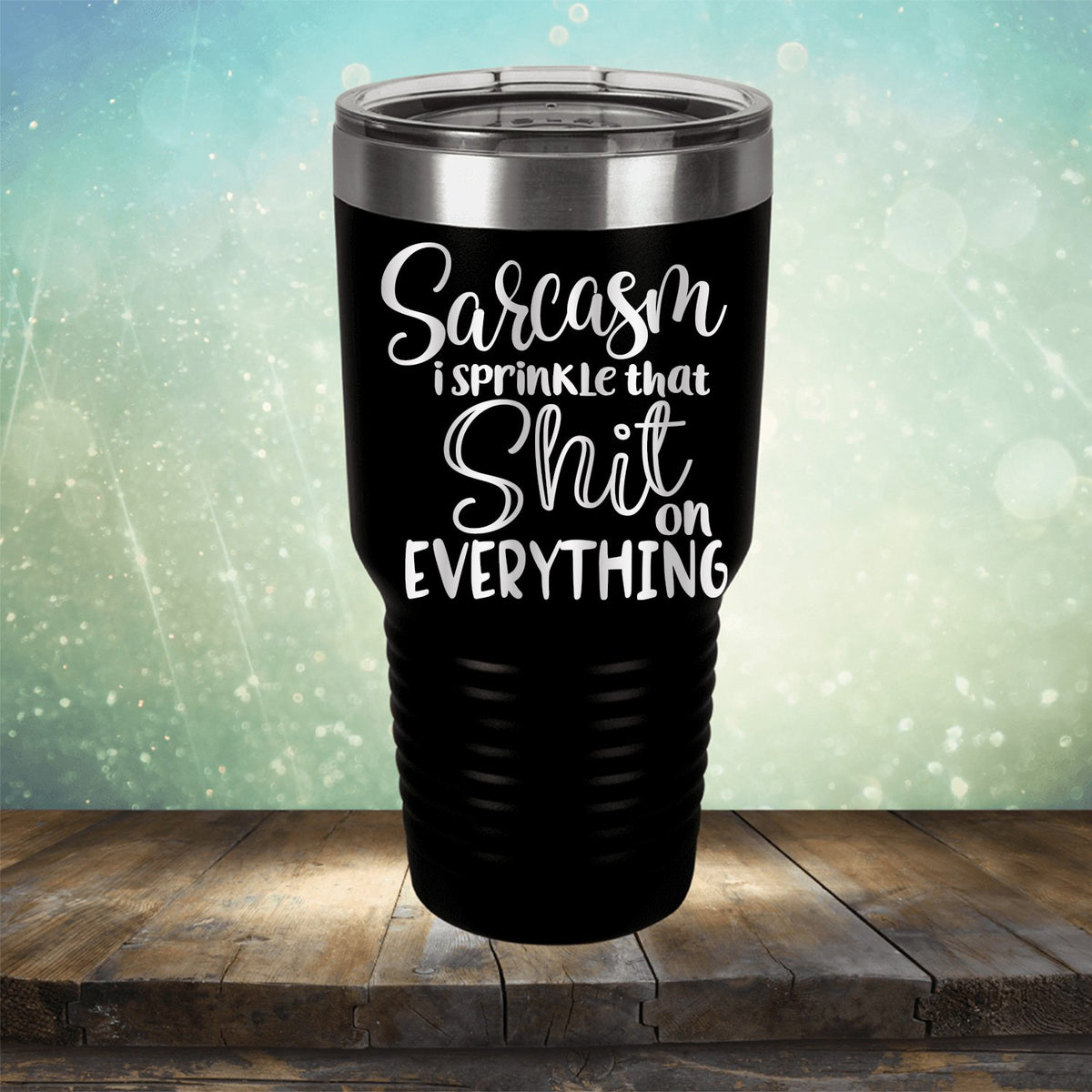 Sarcasm I Sprinkle That Shit On Everything - Laser Etched Tumbler Mug