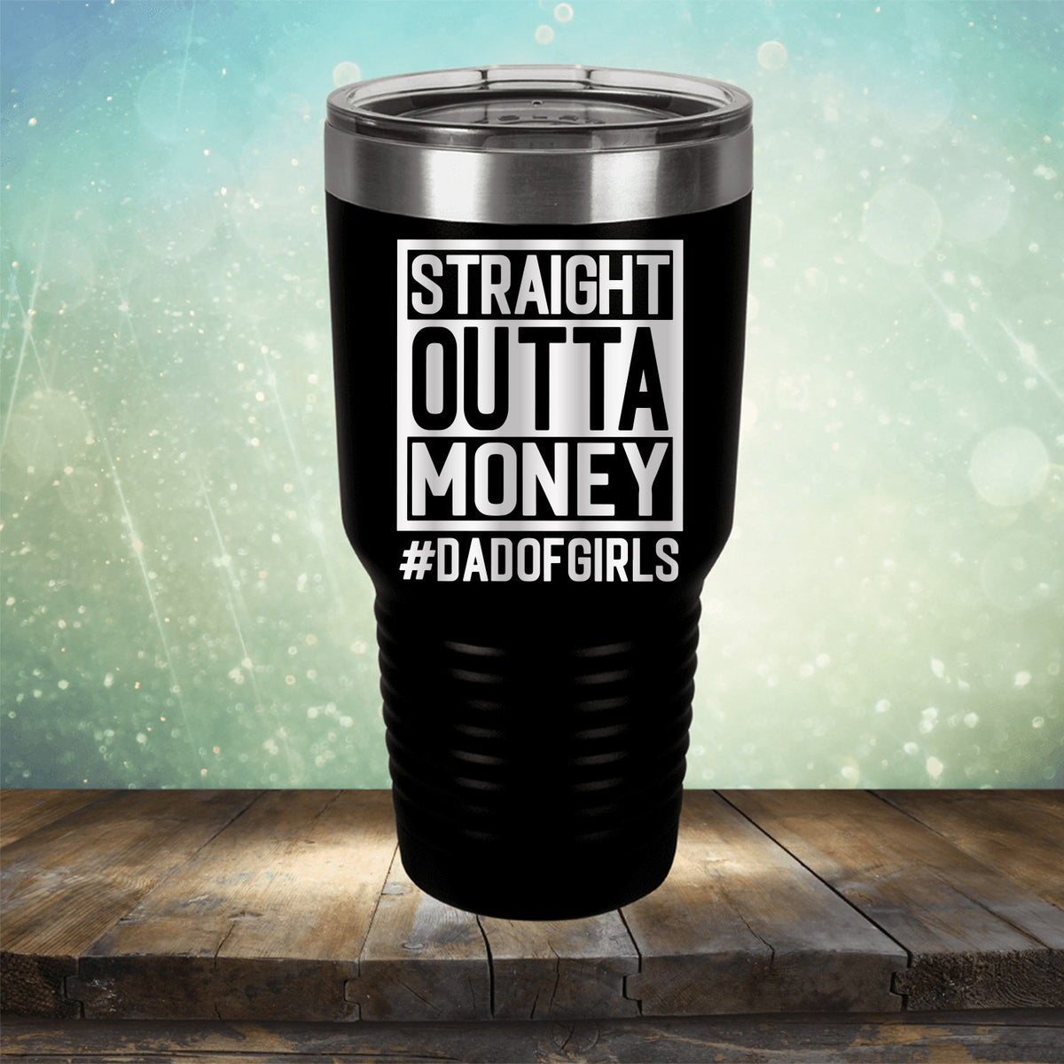 Straight Outta Money DAD OF GIRLS - Laser Etched Tumbler Mug