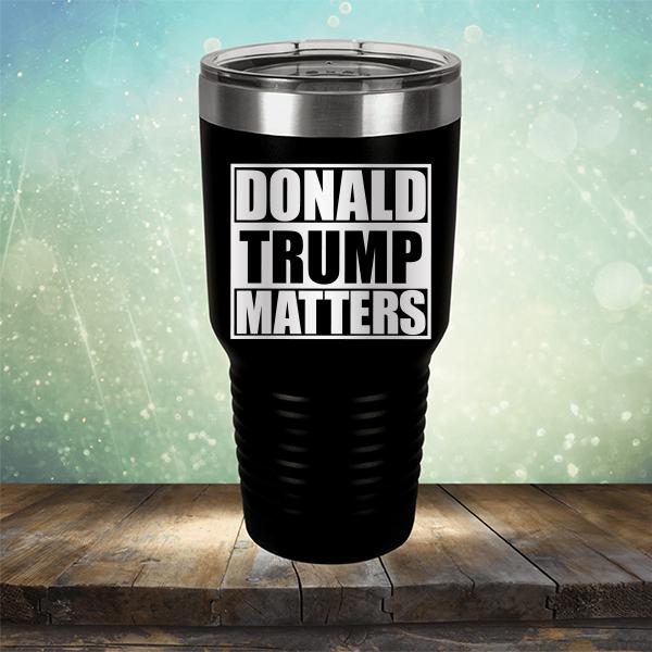 Donald Trump Matters - Laser Etched Tumbler Mug
