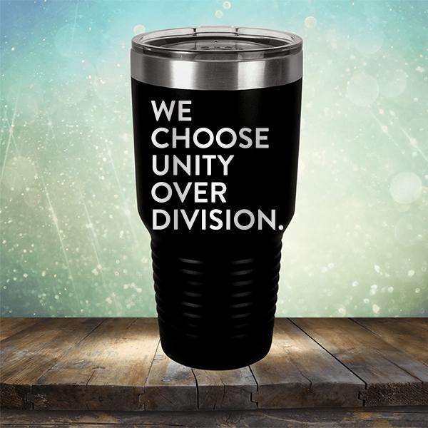 We Choose Unity Over Division - Laser Etched Tumbler Mug