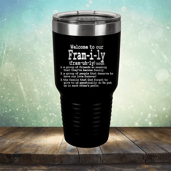 Welcome To Our Fram-i-ly (fram-uh-ly) noun - Laser Etched Tumbler Mug