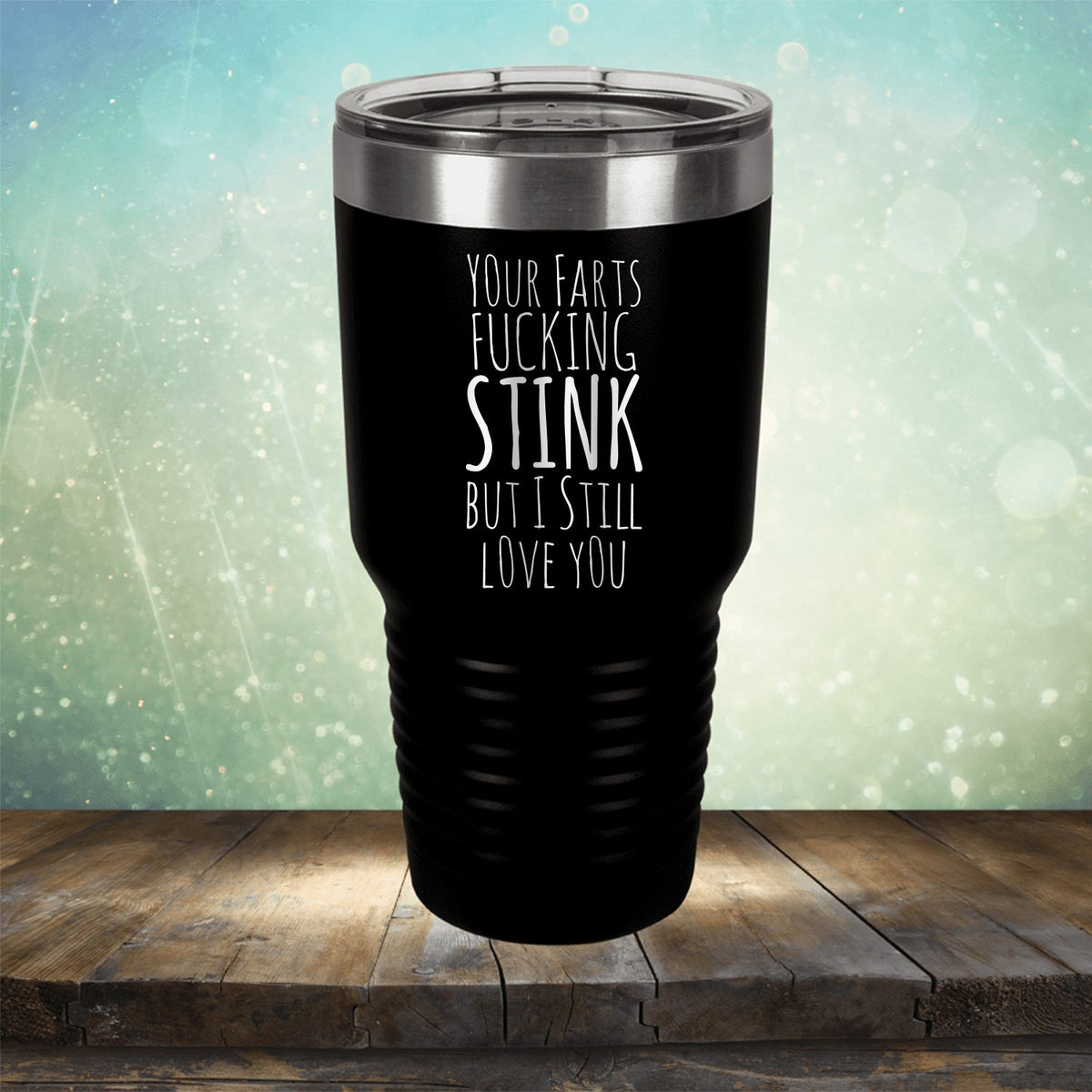 Your Farts Fucking Stink But I Still Love You