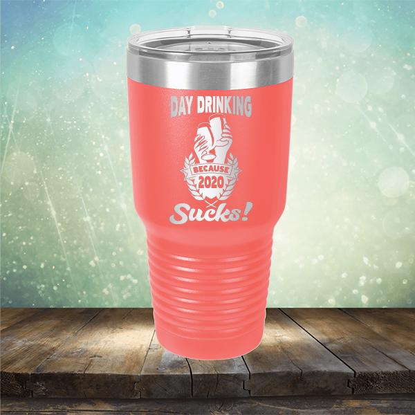 Day Drinking Because 2020 Sucks! - Laser Etched Tumbler Mug