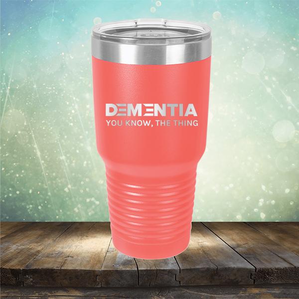 Dementia You Know The Thing - Laser Etched Tumbler Mug