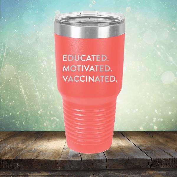 Educated Motivated Vaccinated - Laser Etched Tumbler Mug