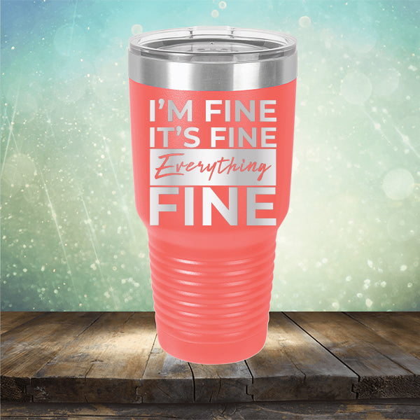 I'm Fine It's Fine Everything's Fine - Laser Etched Tumbler Mug