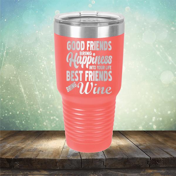 Good Friends Bring Happiness into Your Life Best Friends Bring Wine - Laser Etched Tumbler Mug