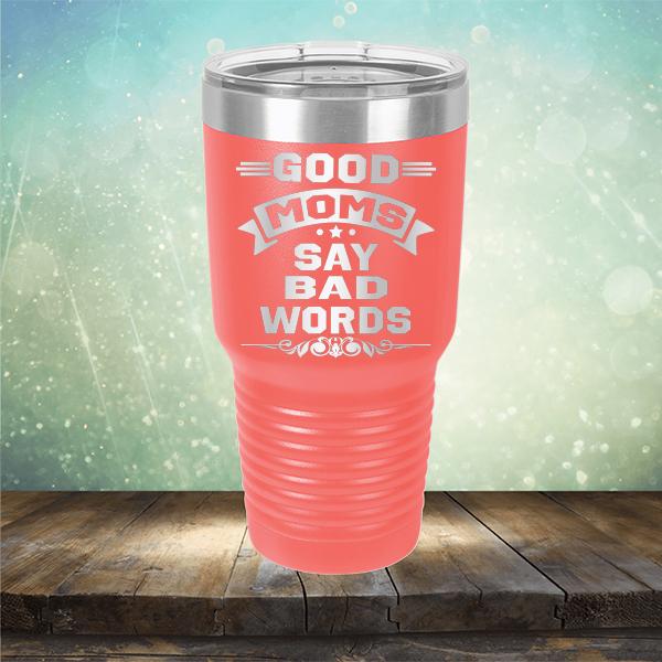 Good Moms Say Bad Words - Laser Etched Tumbler Mug