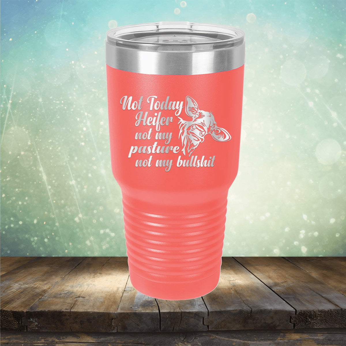 Not Today Heifer Not My Pasture Not My Bullshit - Laser Etched Tumbler Mug
