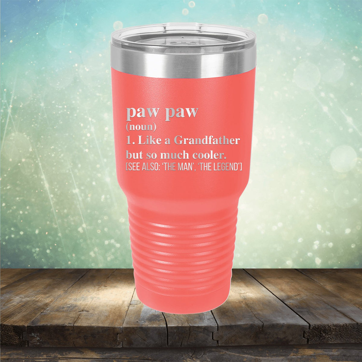 Paw Paw (Noun) 1. Like A Grandfather But So Much Cooler [See Also: &#39;The Man&#39; &#39;The Legend&#39;] - Laser Etched Tumbler Mug