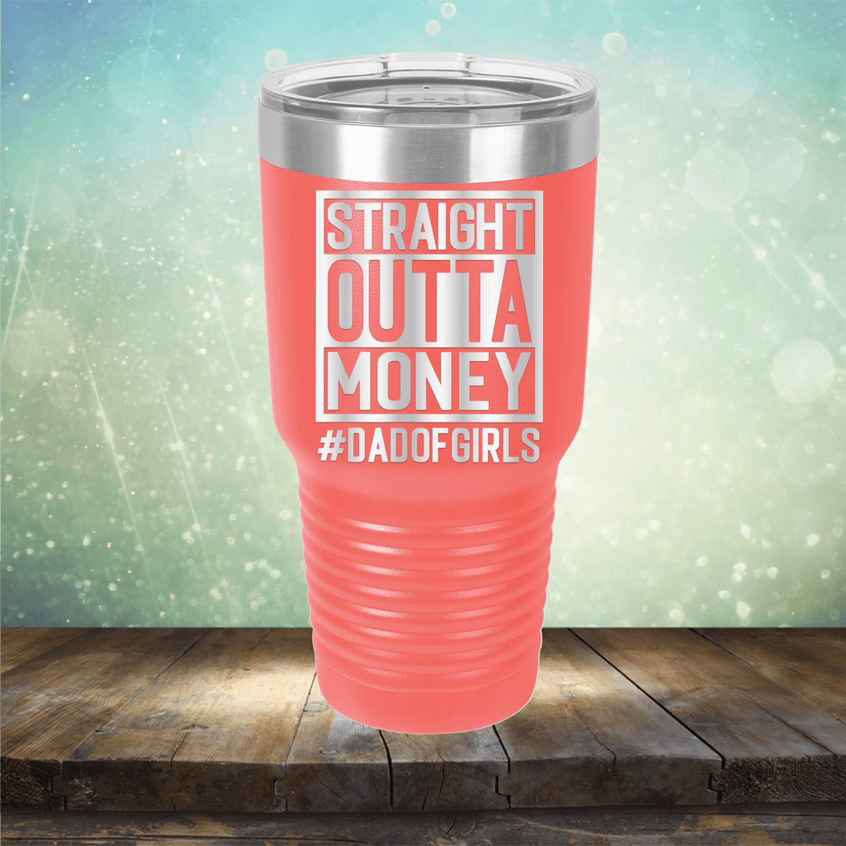 Straight Outta Money DAD OF GIRLS - Laser Etched Tumbler Mug