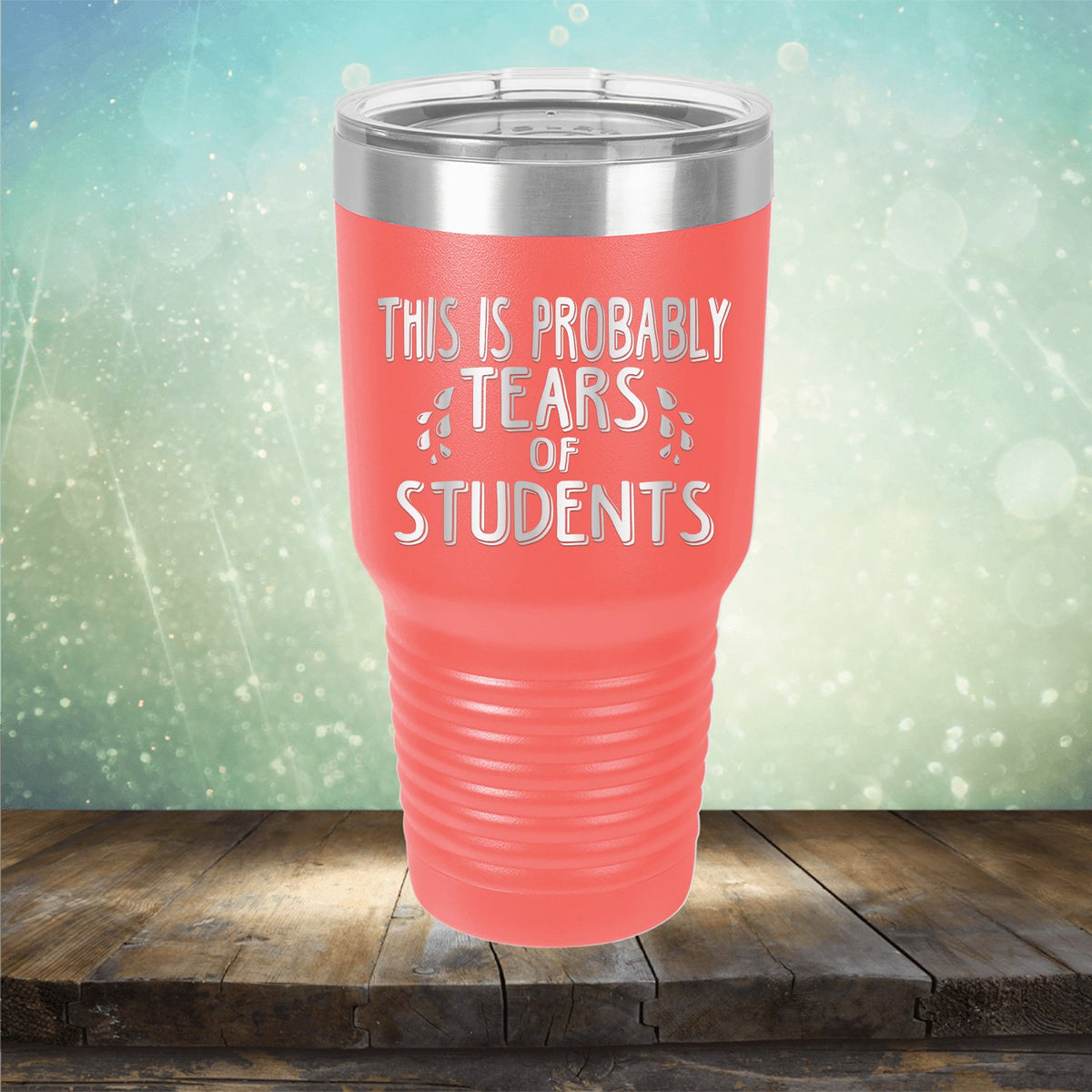 This is Probably Tears of Students - Laser Etched Tumbler Mug