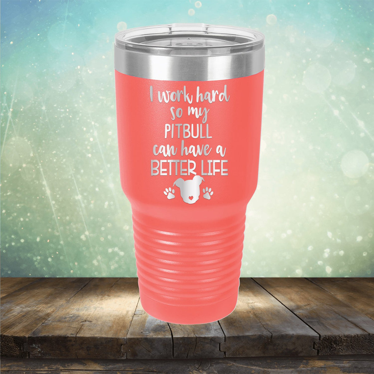 I Work Hard So My Pitbull Can Have A Better Life - Laser Etched Tumbler Mug