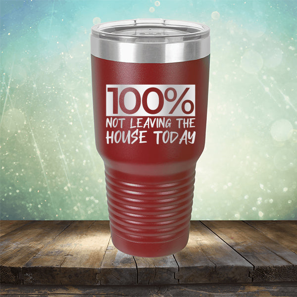 100% Not Leaving The House Today - Laser Etched Tumbler Mug