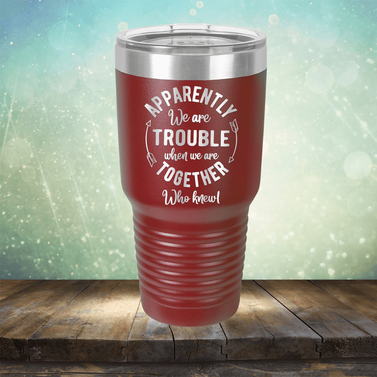 Apparently We Are Trouble When We Are Together Who Knew - Laser Etched Tumbler Mug