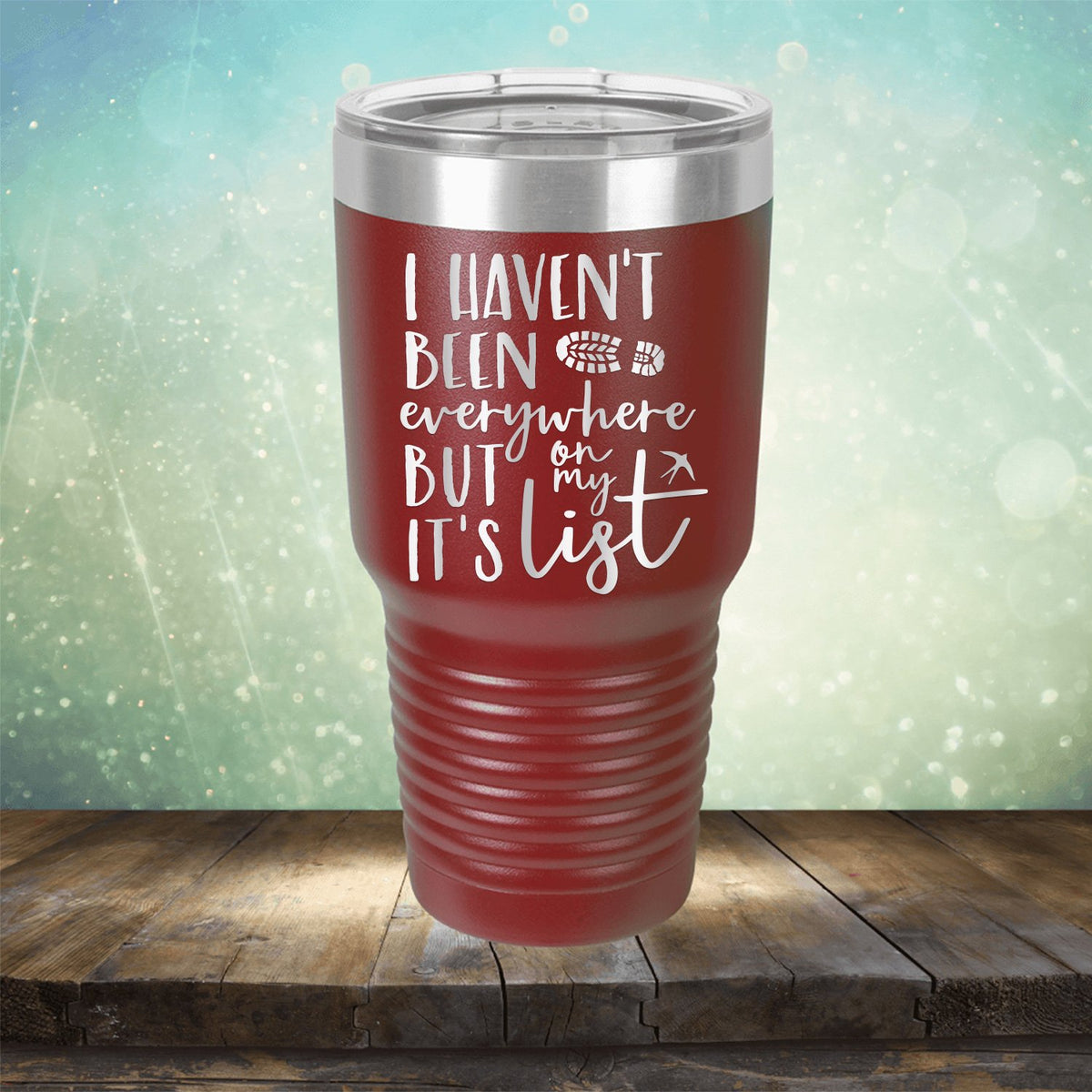 I Haven&#39;t Been Everywhere But It&#39;s On My List - Laser Etched Tumbler Mug