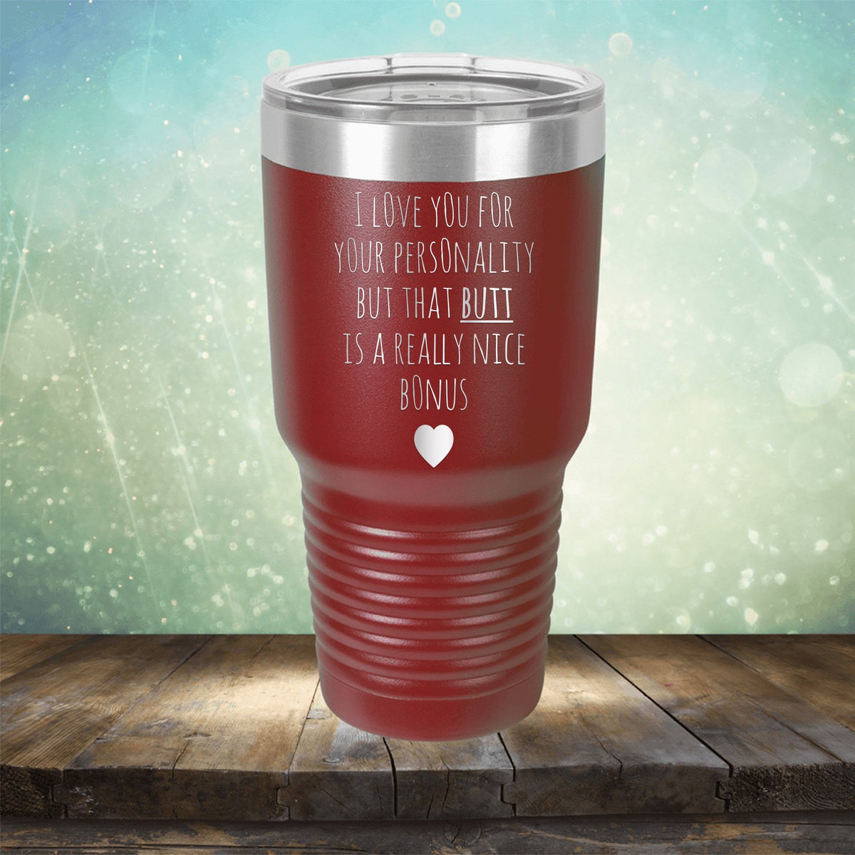 I Love You for Your Personality But That Butt Is A Really Nice Bonus - Laser Etched Tumbler Mug