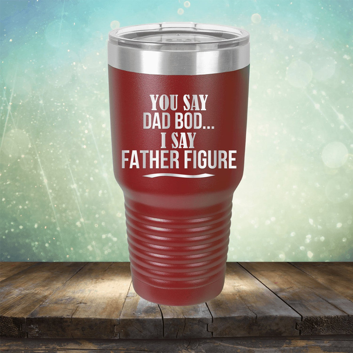 You Say Dad Bod I Say Father Figure - Laser Etched Tumbler Mug