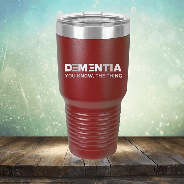 Dementia You Know The Thing - Laser Etched Tumbler Mug
