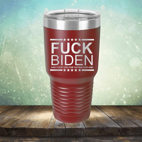 Fuck Biden And Fuck You For Voting For Him - Laser Etched Tumbler Mug