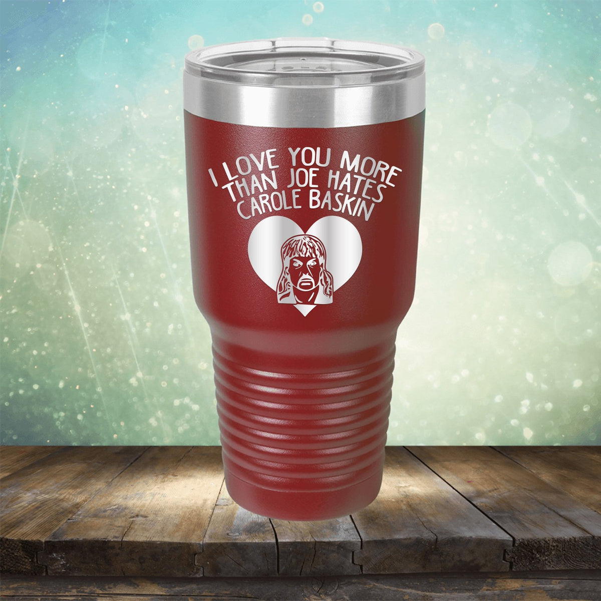 I Love Your More Than Joe Hates Carole Baskin - Laser Etched Tumbler Mug