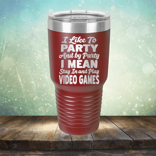 I Like To Party And By Party I Mean Stay in And Play Video Games - Laser Etched Tumbler Mug