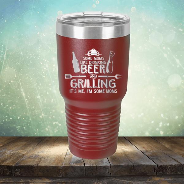 Some Moms Like Drinking Beer and Grilling It&#39;s Me, I&#39;m Some Moms - Laser Etched Tumbler Mug