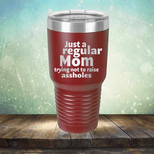 Just A Regular Mom Trying Not To Raise Assholes - Laser Etched Tumbler Mug