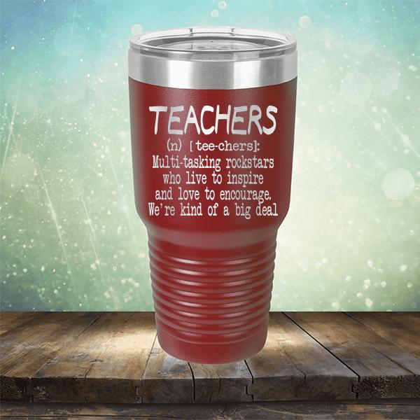 Teachers (n) [tee-chers]: Multi-tasking Rockstars Who Live to inspire and Love to Encourage. We&#39;re Kind of A Big Deal - Laser Etched Tumbler Mug