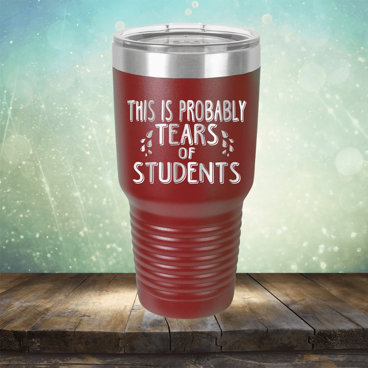 This is Probably Tears of Students - Laser Etched Tumbler Mug