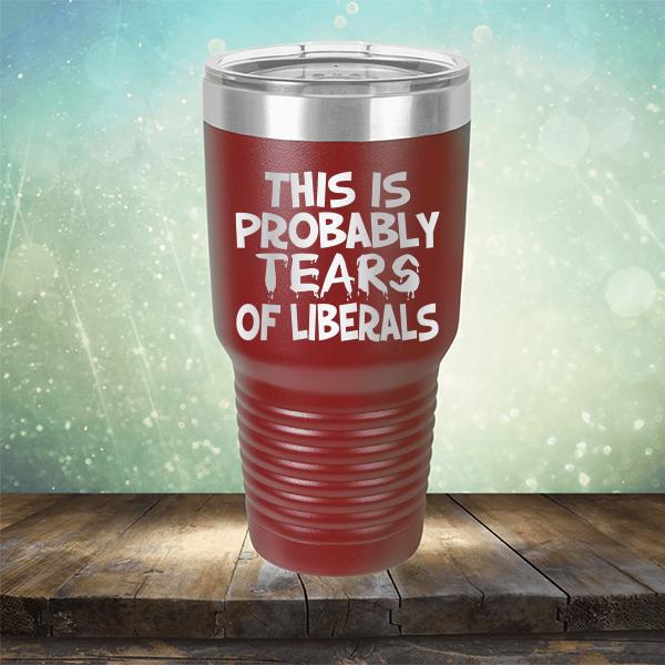 This is Probably Tears of Liberals - Laser Etched Tumbler Mug