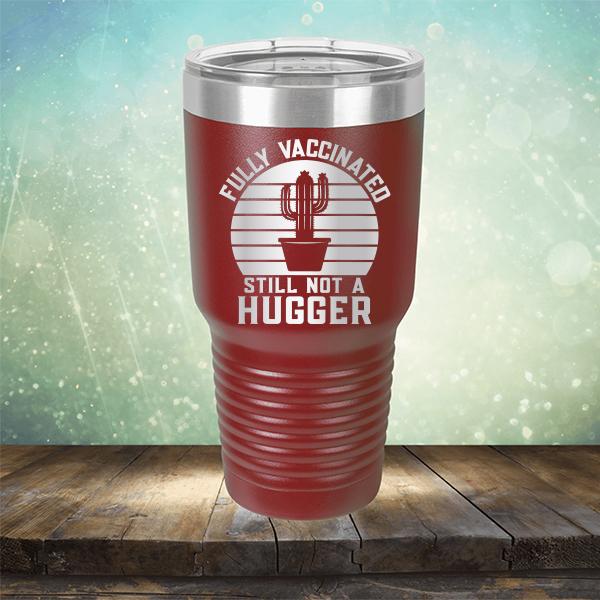 Fully Vaccinated Still Not A Hugger - Laser Etched Tumbler Mug