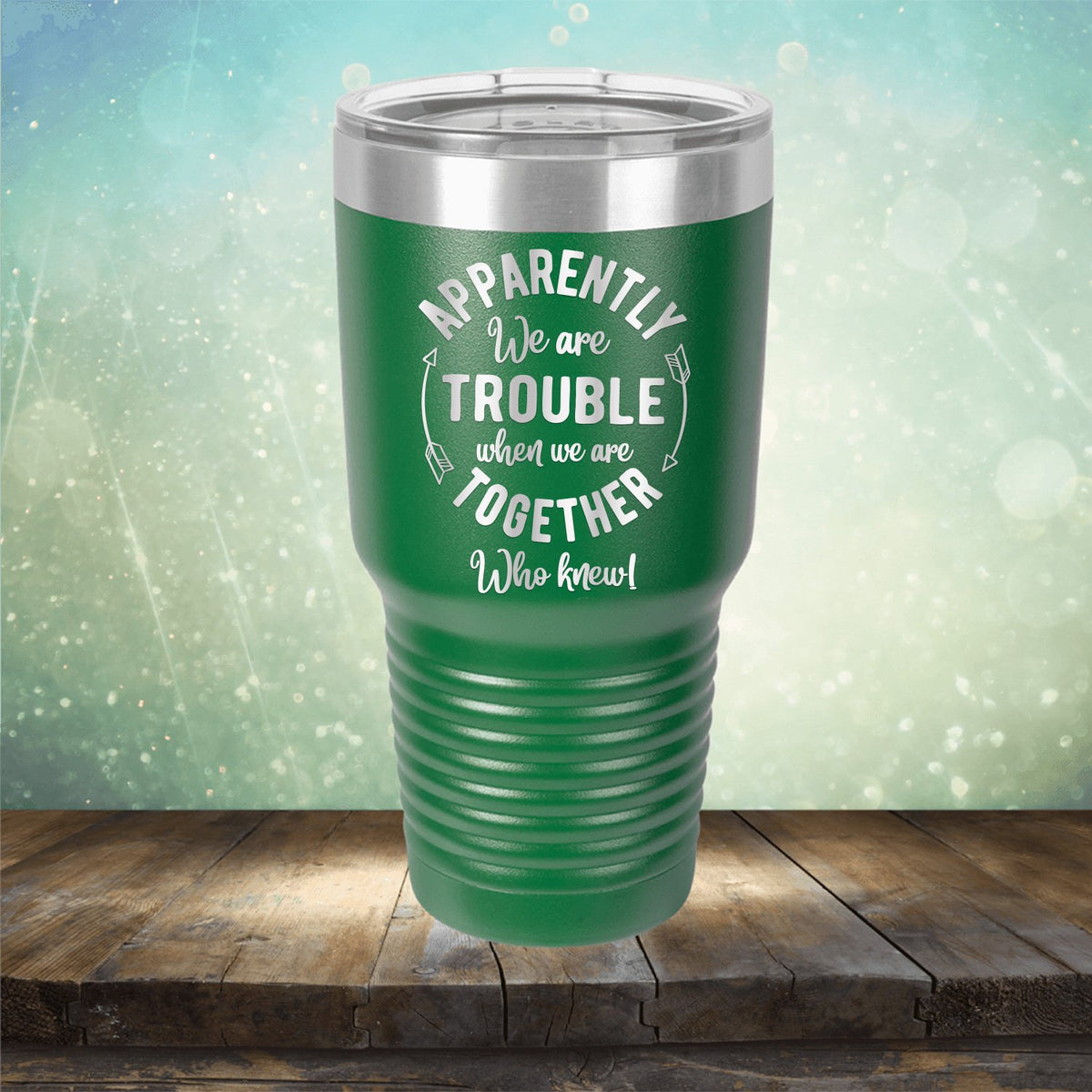 Apparently We Are Trouble When We Are Together Who Knew - Laser Etched Tumbler Mug