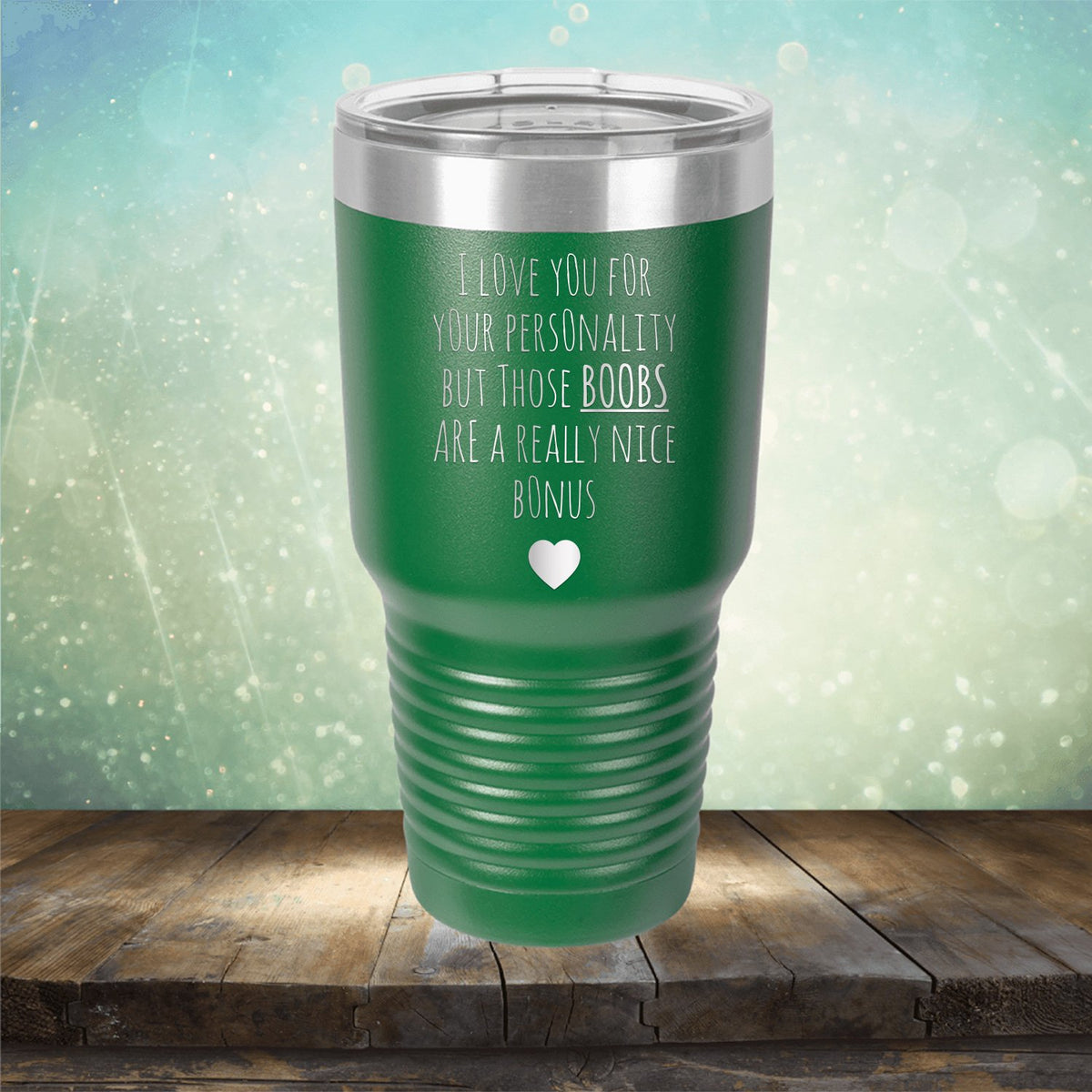 I Love You for Your Personality But Those Boobs Are A Really Nice Bonus - Laser Etched Tumbler Mug